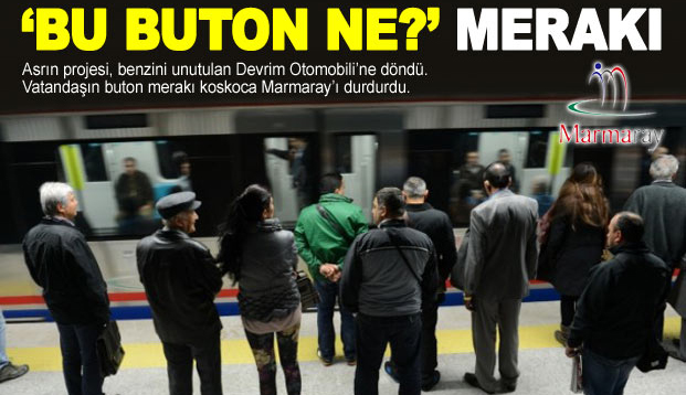 Marmaray'� merakl�lar durdurmu�
